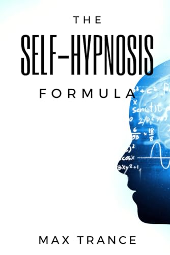 The Self-Hypnosis Formula: The Technique to Hypnotize Yourself into Hypnotic Realities, Meditation, Lucid Dreaming, Sleep and More