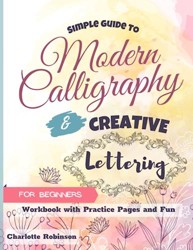 Simple Guide to Modern Calligraphy and Creative Lettering for beginners