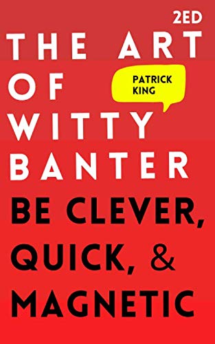 Art of Witty Banter: Be Clever, Quick, and Magnetic (2nd Edition)