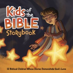 Kids of the Bible Storybook : 10 Biblical Children Whose Stories Demonstrate God's Love (Includes Family Devotional and Bible Study Guide. Perfect for Boys and Girls Ages 4-8)
