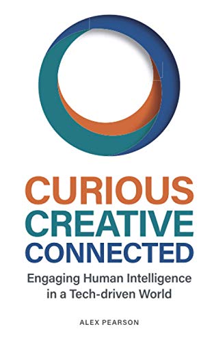 Curious Creative Connected: Engaging Human Intelligence in a Tech-driven World