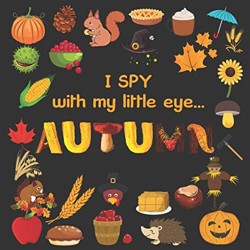 I Spy With My Little Eye - AUTUMN: Activity Guessing Game for Little Kids 3-6 Perfect Gift For Children (I Spy Series)