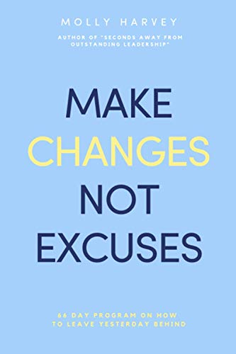 Make Changes Not Excuses: 66 Day Program on How to Leave Yesterday Behind