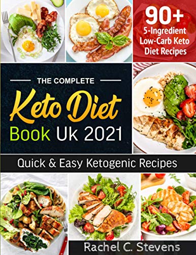 Complete Keto Diet Book Uk 2021 : 5-Ingredient Affordable and Delicious, Quick and Easy Ketogenic Low-Carb Recipes to Reverse Disease Incl. 30 Days Weight Loss Challenge