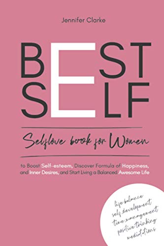 Best Self: Self-love book for Women to Boost self-esteem, discover Formula of Happiness and inner Desires, and start living balanced Awesome Life