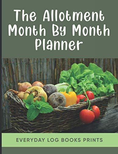 The Allotment Month By Month Planner: Allotment Journal Notebook Rhs - The Allotment Notebook - The Allotment Gardener's Log Book - Gardening Log Book ... Mom, Dad, And Farmer ( Gardner Gifts )