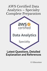 AWS Certified Data Analytics - Specialty Complete Preparation