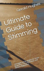 Ultimate Guide to Stimming: 120 Stims and Strategies for Stress Reduction, Focus/Attention, and Sensory Regulation