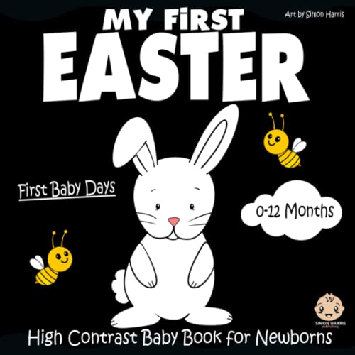 My First Easter, High Contrast Baby Book for Newborns, 0-12 Months : Black and White Baby Book from Birth, Full of Easter Themed Images to Develop Your Babies Eyesight Makes a Great New Baby Gift