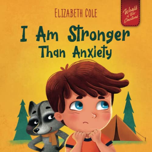 I Am Stronger Than Anxiety : Children's Book about Overcoming Worries, Stress and Fear (World of Kids Emotions)