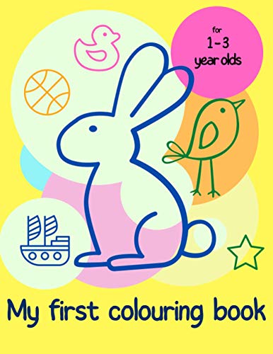My First Colouring Book for 1 - 3 year olds: Toddler Colouring Book | A fun book with 50 simple images to colour. Includes animals, shapes, numbers, food and letters | age 1+ | (UK Edition)