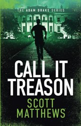 Call It Treason: An Adam Drake Thriller (The Adam Drake Series)
