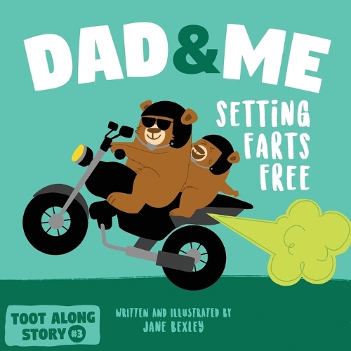 Jane Bexley - Dad And Me Setting Farts Free: A Funny Read Aloud Picture Book For Fathers And Their Kids, A Rhyming Story For Families