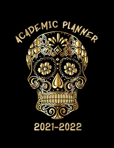 2021-2022 Academic Planner : Sugar Skulls Cover Planner Weekly Monthly and More! Cool Organizer - Logbook Perfect Gift for Teens, Boys , Girls , Men , Women , College