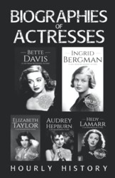 Biographies of Actresses: Bette Davis, Ingrid Bergman, Elizabeth Taylor, Audrey Hepburn, Hedy Lamarr