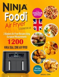 Ninja Foodi Air Fryer Cookbook UK #2022: Ninja Foodi 2-Baskets Air Fryer Recipes For Beginners Using European Measurements