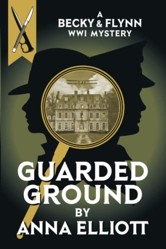 Guarded Ground: A Becky & Flynn WWI Mystery (The Becky and Flynn Mystery Series)