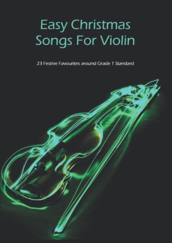 Easy Christmas Songs For Violin: 23 Festive Favourites around Grade 1 Standard