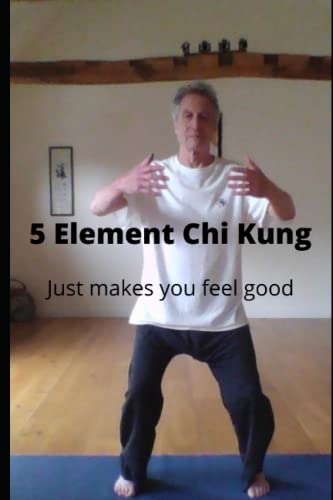 Five Element Chi Kung: It Just Makes You Feel Good