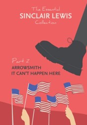 Essential Sinclair Lewis Collection : Arrowsmith and It Can't Happen Here