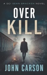 Over Kill: DCI Sean Bracken Crime Thrilllers