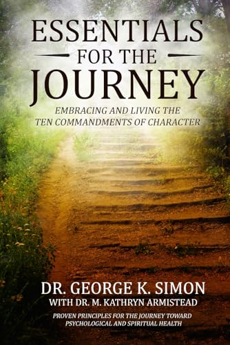 Essentials for the Journey: Embracing and Living the 10 Commandments of Character - Proven Principles for a Psychologically Healthy and Spiritually Rich Life