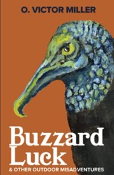 Buzzard Luck: & Other Outdoor Misadventures