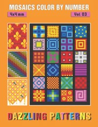MOSAICS COLOR BY NUMBER: Vol 03: Dazzling Patterns - Squares Coloring Book for Adults Relaxation and Stress Relief (Mystery Mosaics Color By Number)