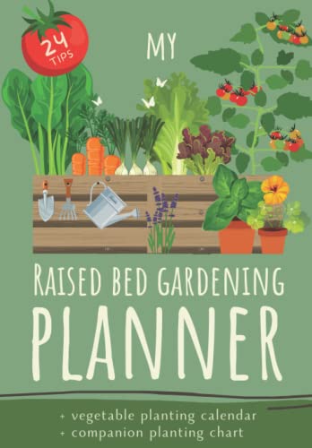 My Raised Bed Gardening Planner: Raised Garden Bed Book to write in with Companion planting chart and Crop calendar I Journal to plan and organize your organic vegetable bed