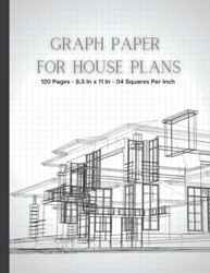 Graph Paper for House Plans : Graph Paper Notebook for Architects, Designers, Engineers, Drawing, Quad Ruled 4x4 Squares per Inch ,120P High-Quality, Ideal Size 8. 5 X 11