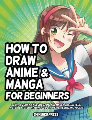 Shinjuku Shinjuku Press - How to Draw Anime and Manga for Beginners: Learn to Draw Awesome Anime and Manga Characters - A Step-by-Step Drawing Guide for Kids, Teens, and Adults