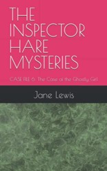 THE INSPECTOR HARE MYSTERIES: CASE FILE 6: The Case of the Ghostly Girl