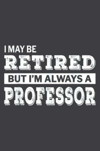Retired Professor Gift Funny Retirement: Wide Ruled Line Paper, 110 Pages, 6 x 9 Inches, Lined Notebook Journal for Work, School and College Supplies