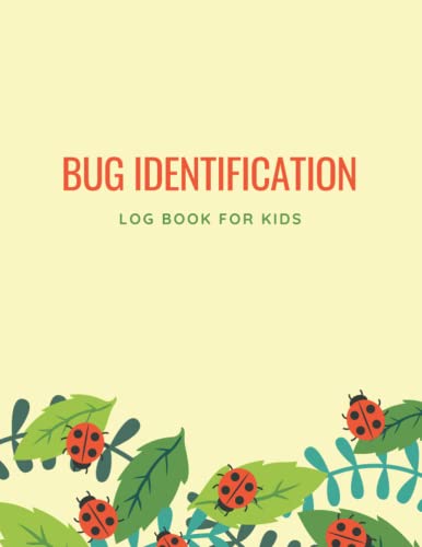 Bug Identification Log Book For Kids: An Insect Hunting And Collecting Notebook To Keep Track Of Bug Name, Description, Colors, Does It Have Wings - A Useful Gift For Little Entomologists