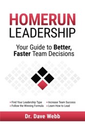 Homerun Leadership: Your Guide to Better, Faster Team Decisions