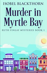 Murder In Myrtle Bay (Ruth Finlay Mysteries)