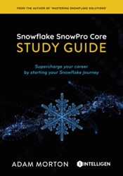SnowPro Core Study Guide: Supercharge your career by starting your Snowflake journey