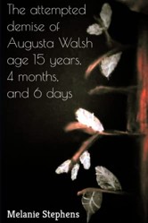 The attempted demise of Augusta Walsh age 15 years, 4 months, and 6 days
