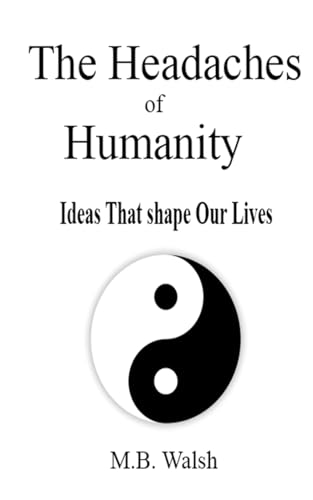 The Headaches of Humanity: Ideas that shape our lives