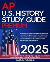 Hartley AP U. S History Study Guide : Everything You Need to Know to Ace SAQ, DBQ and LEQ, Get an a in Your Class and Score a 5 on the APUSH Exam Day