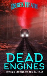 Dead Engines: Horror Stories of the Railway