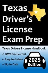 Texas Driver’s License Exam Prep: Everything You Need to Pass Exam → Practice Questions Based on the Latest DMV Manual, Road Signs, Traffic Laws, & Detailed Explanations of What to Expect!