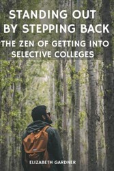 Standing Out By Stepping Back The Zen of Getting Into Selective Colleges