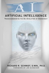 Artificial Intelligence: Transhumanism and the de-Evolution of Democracy