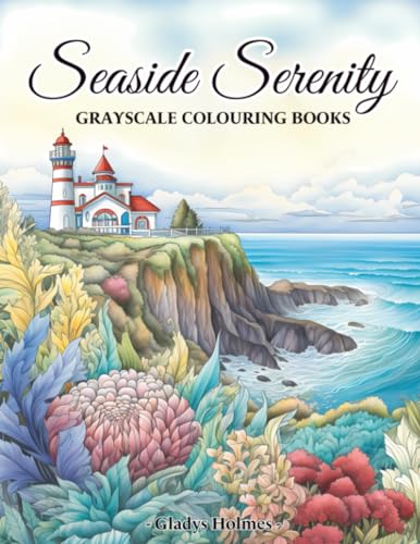 Seaside Serenity: Enchanting Seaside Villages And Coastal Landscapes Grayscale Colouring Books For Adults