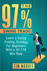 The 97% Swing Trade: Learn a Swing Trading Strategy for Beginners With a 97.71% Win Rate (Swing Trading for Beginners Books)
