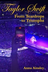 Taylor Swift: from Teardrops to Triumphs : A Girl's Guide to the Swiftie Movement