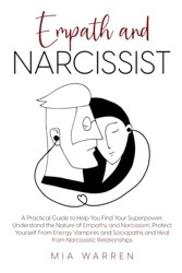 Empath and Narcissist: A Practical Guide to Understand the Nature of Empathy and Narcissism, Protect Yourself From Energy Vampires and Sociopaths and ... (Healing From Narcissistic Abuse)