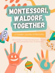 Montessori, Waldorf, Together: A Toddler's Journey of Discovery: 68 Activities to Foster Development, Creativity, and Connection from 12-24 Months ... Books for Fostering Growth and Connection)