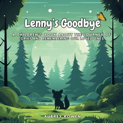 Lenny's Goodbye : A Children's Book about the Journey of Grief and Remembering Our Loved Ones